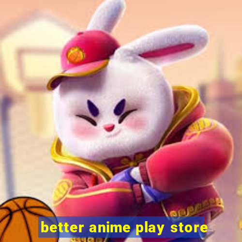 better anime play store